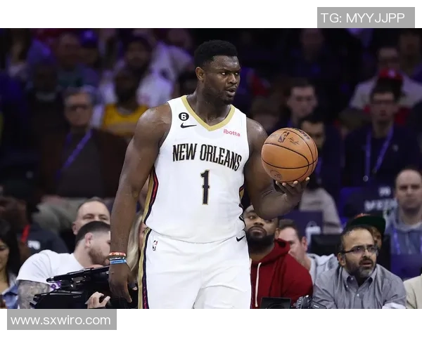 锡安体重问题持续发酵鹈鹕队聘请营养师全程监控饮食管理